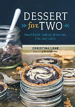 [EPUB] -  Dessert For Two: Small Batch Cookies, Brownies, Pies, and Cakes