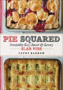 [EBOOK] -  Pie Squared: Irresistibly Easy Sweet & Savory Slab Pies