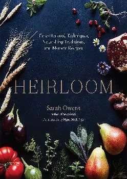 [DOWNLOAD] -  Heirloom: Time-Honored Techniques, Nourishing Traditions, and Modern Recipes