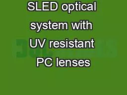 SLED optical system with UV resistant PC lenses