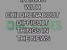 TALKING WITH CHILDRENABOUT DIFFICULT THINGS IN THE NEWS