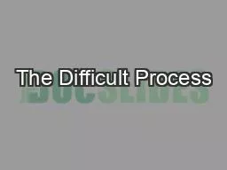 The Difficult Process