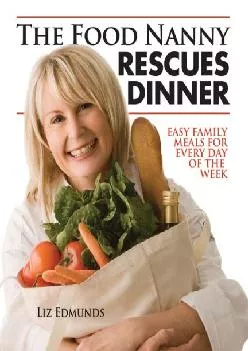 [READ] -  The Food Nanny Rescues Dinner: Easy Family Meals for Every Day of the Week