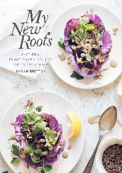 [DOWNLOAD] -  My New Roots: Inspired Plant-Based Recipes for Every Season: A Cookbook