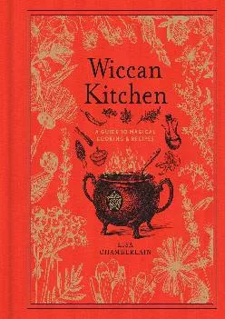 [DOWNLOAD] -  Wiccan Kitchen: A Guide to Magical Cooking & Recipes (Volume 7) (The Modern-Day