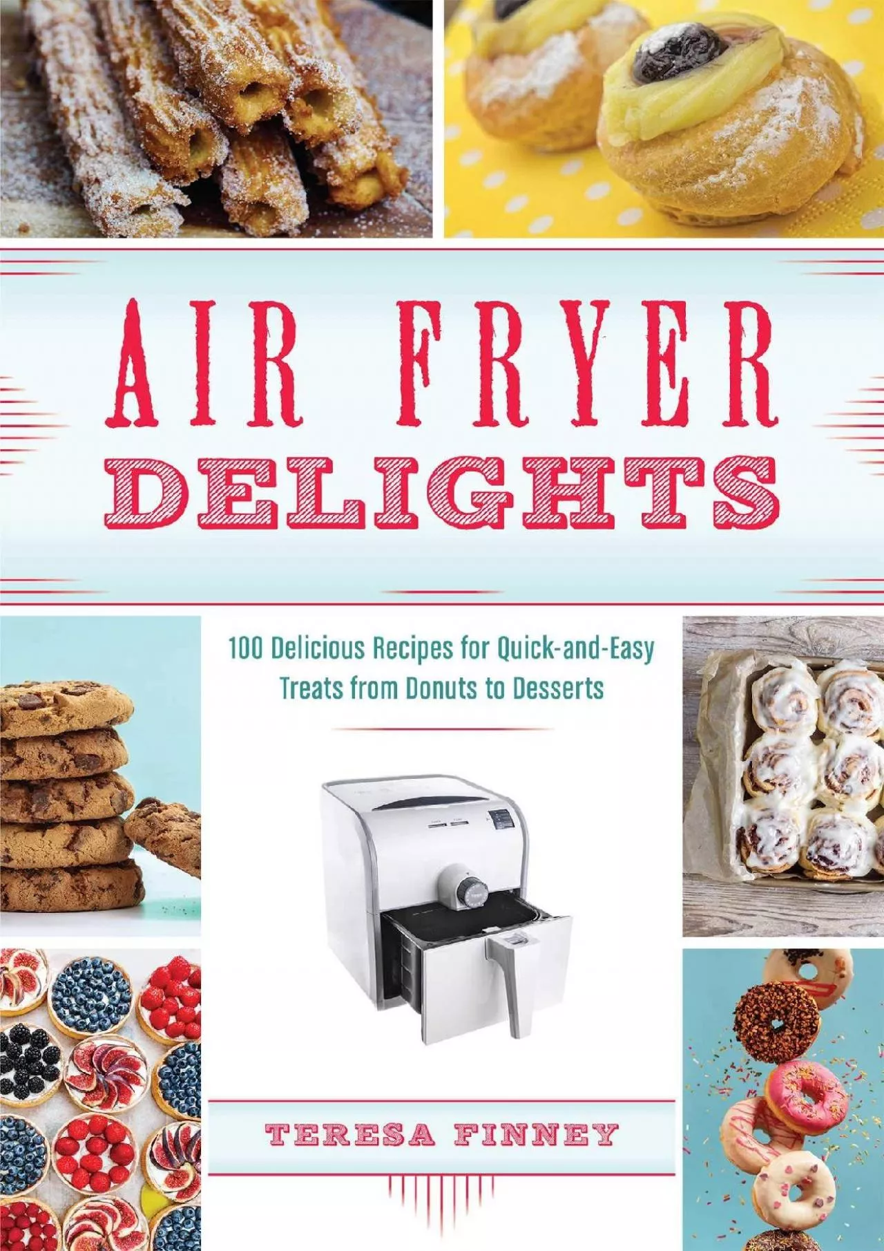 PDF-[EBOOK] - Air Fryer Delights: 100 Delicious Recipes for Quick-and-Easy Treats From Donuts