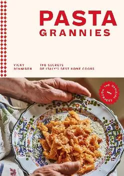 [READ] -  Pasta Grannies: The Official Cookbook: The Secrets of Italy\'s Best Home Cooks