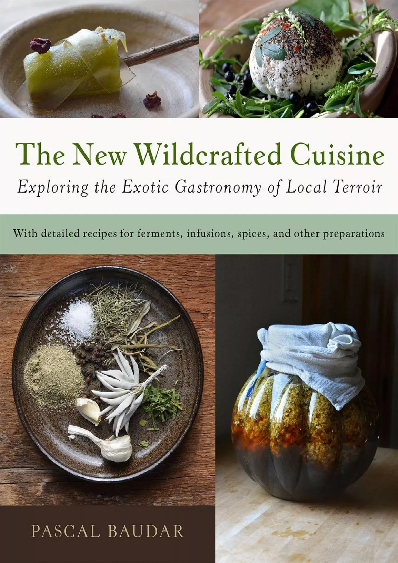 PDF-[DOWNLOAD] - The New Wildcrafted Cuisine: Exploring the Exotic Gastronomy of Local Terroir