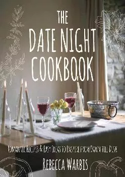 [READ] -  The Date Night Cookbook: Romantic Recipes & Easy Ideas to Inspire from Dawn