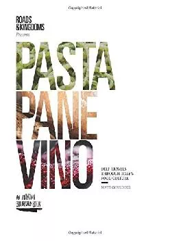 [DOWNLOAD] -  Pasta, Pane, Vino: Deep Travels Through Italy\'s Food Culture (Roads & Kingdoms Presents)