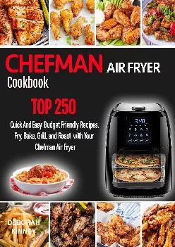 [EBOOK] -  CHEFMAN AIR FRYER Cookbook: TOP 250 Quick And Easy Budget Friendly Recipes. Fry, Bake, Grill, and Roast with Your Chefman ...