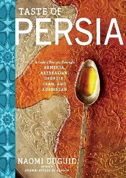 [EBOOK] -  Taste of Persia: A Cook\'s Travels Through Armenia, Azerbaijan, Georgia, Iran,