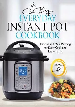 [EBOOK] -  The Everyday Instant Pot Cookbook: Meal Planning and Recipes for Every Cook