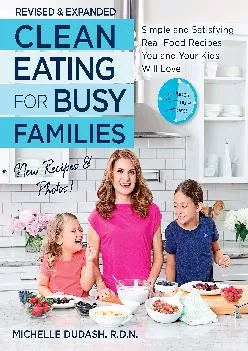 [EPUB] -  Clean Eating for Busy Families, revised and expanded: Simple and Satisfying Real-Food Recipes You and Your Kids Will Love