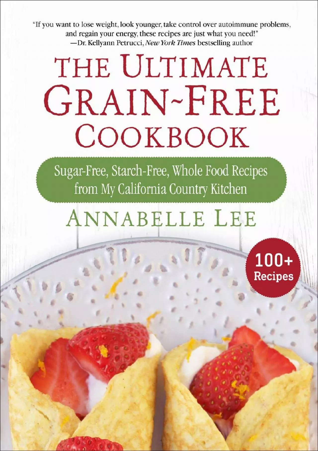 PDF-[READ] - The Ultimate Grain-Free Cookbook: Sugar-Free, Starch-Free, Whole Food Recipes