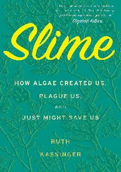 [DOWNLOAD] -  Slime: How Algae Created Us, Plague Us, and Just Might Save Us