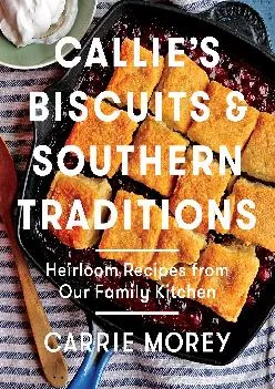 [DOWNLOAD] -  Callie\'s Biscuits and Southern Traditions: Heirloom Recipes from Our Family