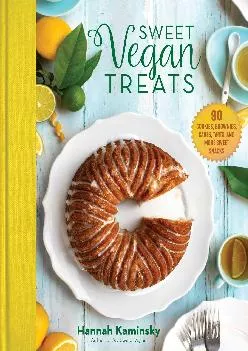 [DOWNLOAD] -  Sweet Vegan Treats: 90 Recipes for Cookies, Brownies, Cakes, and Tarts