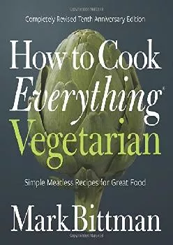 [EBOOK] -  How to Cook Everything Vegetarian: Completely Revised Tenth Anniversary Edition