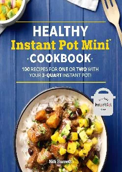 [READ] -  Healthy Instant Pot Mini Cookbook: 100 Recipes for One or Two with your 3-Quart