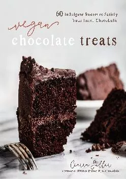 [READ] -  Vegan Chocolate Treats: 60 Indulgent Sweets to Satisfy Your Inner Chocoholic