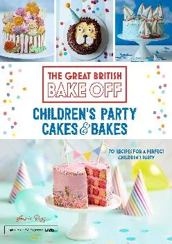 [DOWNLOAD] -  Great British Bake Off: Children\'\'s Party Cakes & Bakes