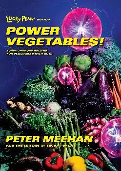 [EPUB] -  Lucky Peach Presents Power Vegetables!: Turbocharged Recipes for Vegetables with Guts: A Cookbook