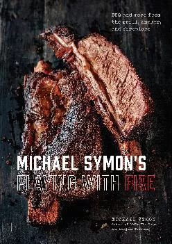 [EPUB] -  Michael Symon\'s Playing with Fire: BBQ and More from the Grill, Smoker, and Fireplace: A Cookbook
