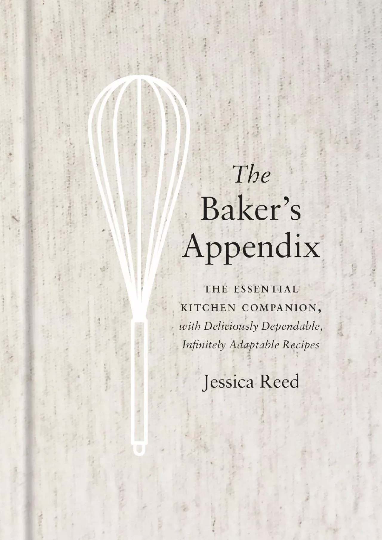 PDF-[EPUB] - The Baker\'s Appendix: The Essential Kitchen Companion, with Deliciously Dependable,