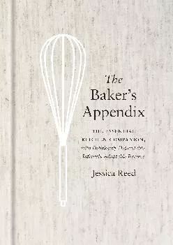 [EPUB] -  The Baker\'s Appendix: The Essential Kitchen Companion, with Deliciously Dependable,