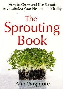 [READ] -  The Sprouting Book: How to Grow and Use Sprouts to Maximize Your Health and Vitality