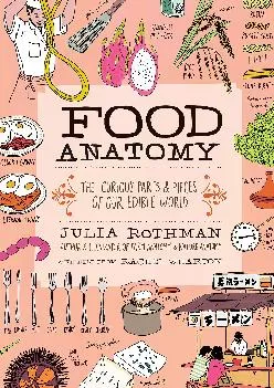 [DOWNLOAD] -  Food Anatomy: The Curious Parts & Pieces of Our Edible World