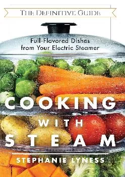 [EBOOK] -  Cooking With Steam: Spectacular Full-Flavored Low-Fat Dishes from Your Electric Steamer