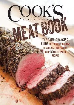 [DOWNLOAD] -  Cook\'s Illustrated Meat Book: The Game-Changing Guide That Teaches You How to Cook Meat and Poultry with 425 Bulletproof R...
