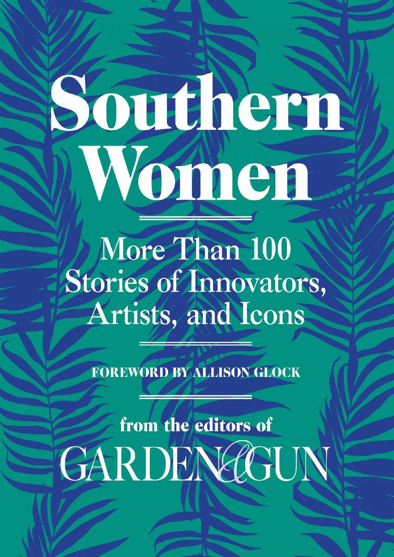 PDF-[EBOOK] - Southern Women: More Than 100 Stories of Innovators, Artists, and Icons (Garden