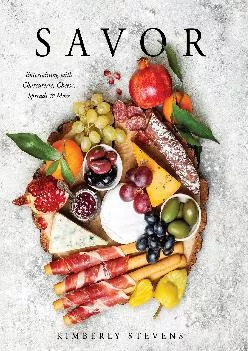 [READ] -  Savor: Entertaining with Charcuterie, Cheese, Spreads & More