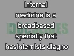 Internal medicine is a broadbased specialty that hasInternists diagno