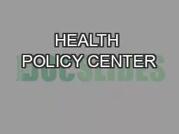 HEALTH POLICY CENTER