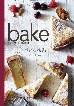 [DOWNLOAD] -  Bake from Scratch: Artisan Recipes for the Home Baker (Bake from Scratch (1))