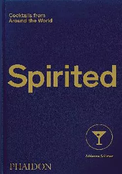 [READ] -  Spirited: Cocktails from Around the World (610 Recipes, 6 Continents, 60 Countries, 500 Years)