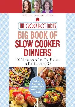 [DOWNLOAD] -  The Crock-Pot Ladies Big Book of Slow Cooker Dinners: More Than 300 Fabulous