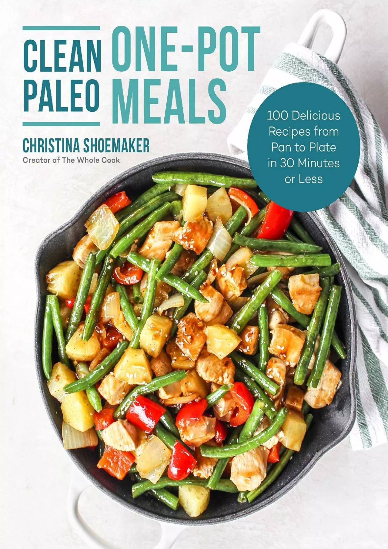 PDF-[EBOOK] - Clean Paleo One-Pot Meals: 100 Delicious Recipes from Pan to Plate in 30 Minutes