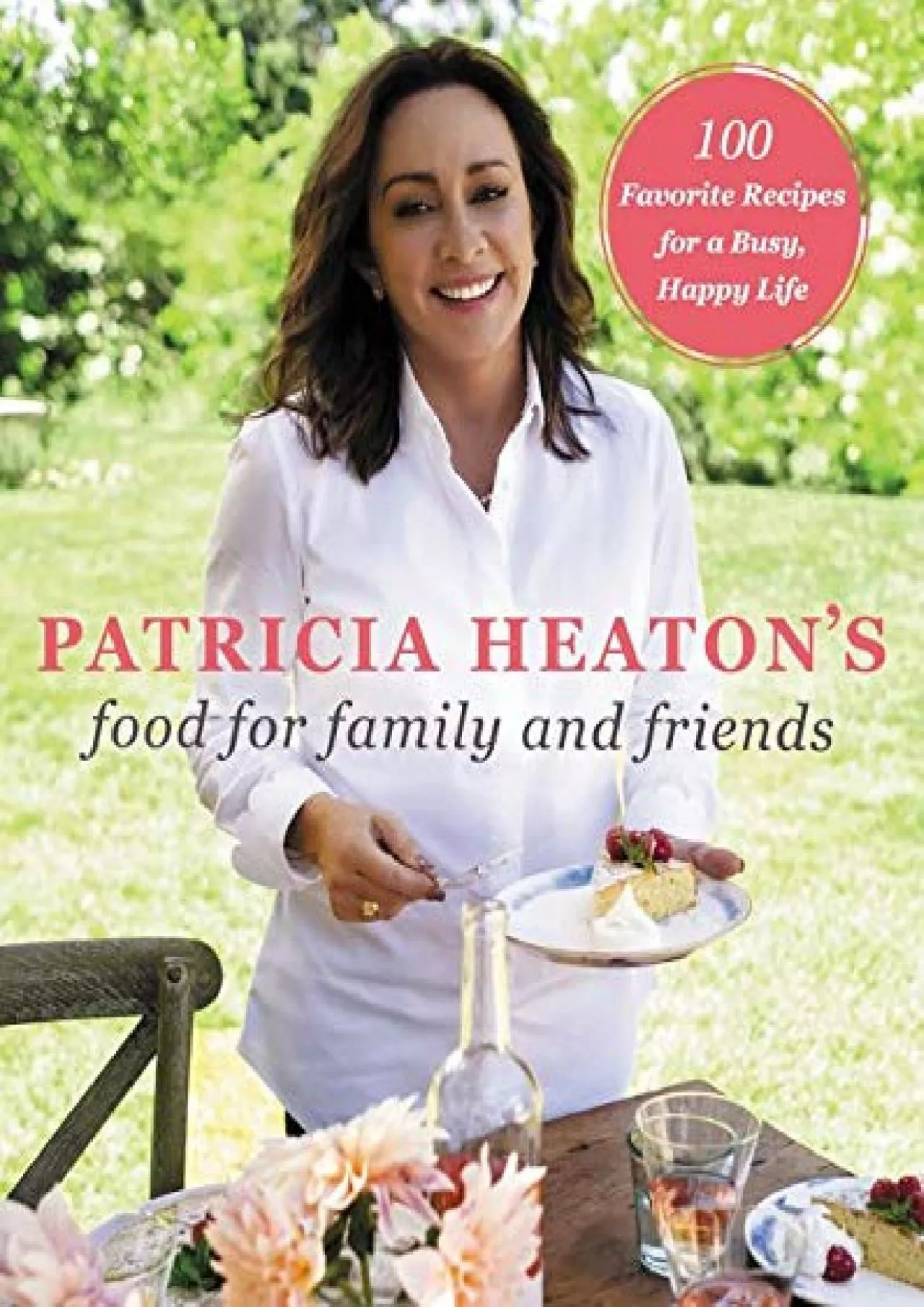 PDF-[EBOOK] - Patricia Heaton\'s Food for Family and Friends: 100 Favorite Recipes for a