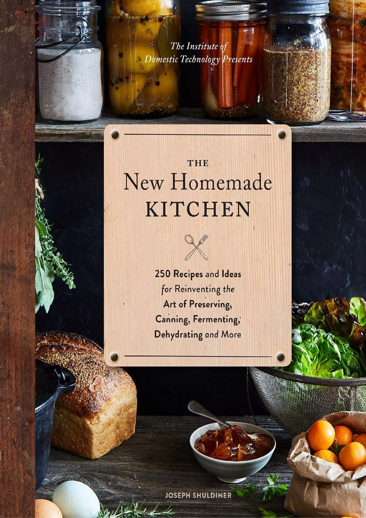 PDF-[READ] - The New Homemade Kitchen: 250 Recipes and Ideas for Reinventing the Art of Preserving,