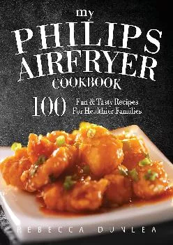 [EPUB] -  My Philips AirFryer Cookbook: 100 Fun & Tasty Recipes For Healthier Families