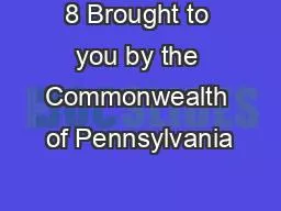 8 Brought to you by the Commonwealth of Pennsylvania