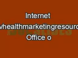 Internet httpwwwcdcgovhealthmarketingresourceshtminsights Office o