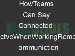 HowTeams Can Say Connected  ProductveWhenWorkingRemotely1  ommuniction