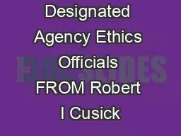 Designated Agency Ethics Officials FROM Robert I Cusick