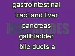 the gastrointestinal tract and liver pancreas gallbladder bile ducts a